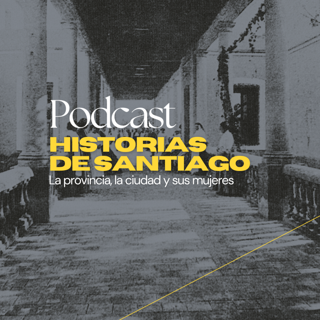 Historias de Santiago: la provincia, la ciudad y sus mujeres