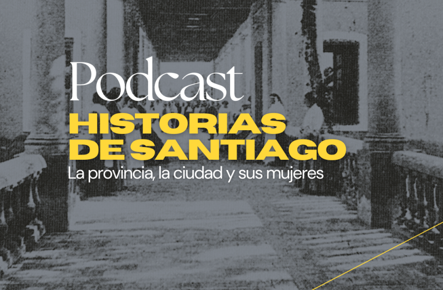 Historias de Santiago: la provincia, la ciudad y sus mujeres